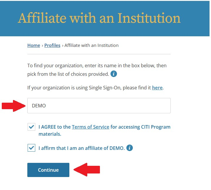 CITI Program ‘Affiliate with an Institution’ page showing organization search field, agreement checkboxes, and Continue button highlighted with red arrows.